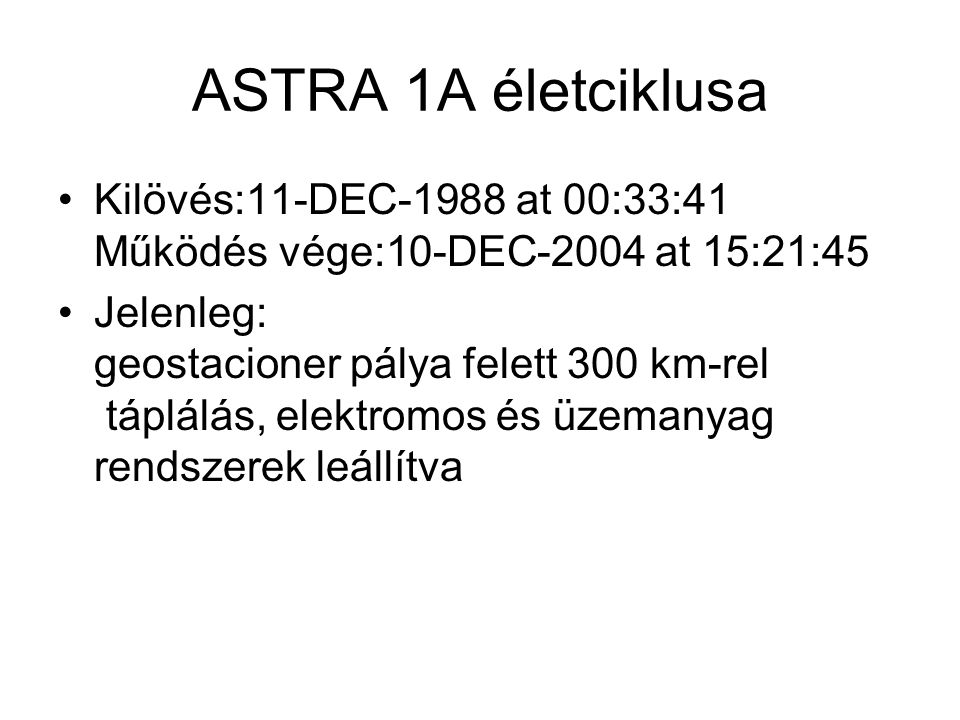 ASTRA 1A életciklusa Kilövés:11-DEC-1988 at 00:33:41 Működés vége:10-DEC-2004 at 15:21:45.