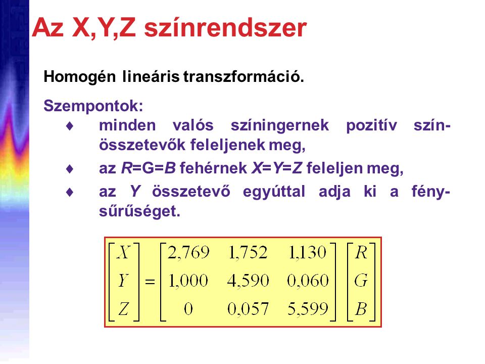 Az X,Y,Z színrendszer Homogén lineáris transzformáció. Szempontok:
