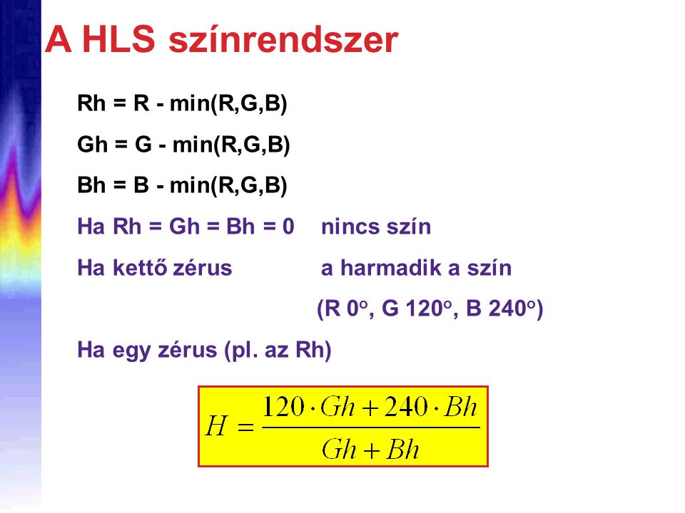 A HLS színrendszer Rh = R - min(R,G,B) Gh = G - min(R,G,B)