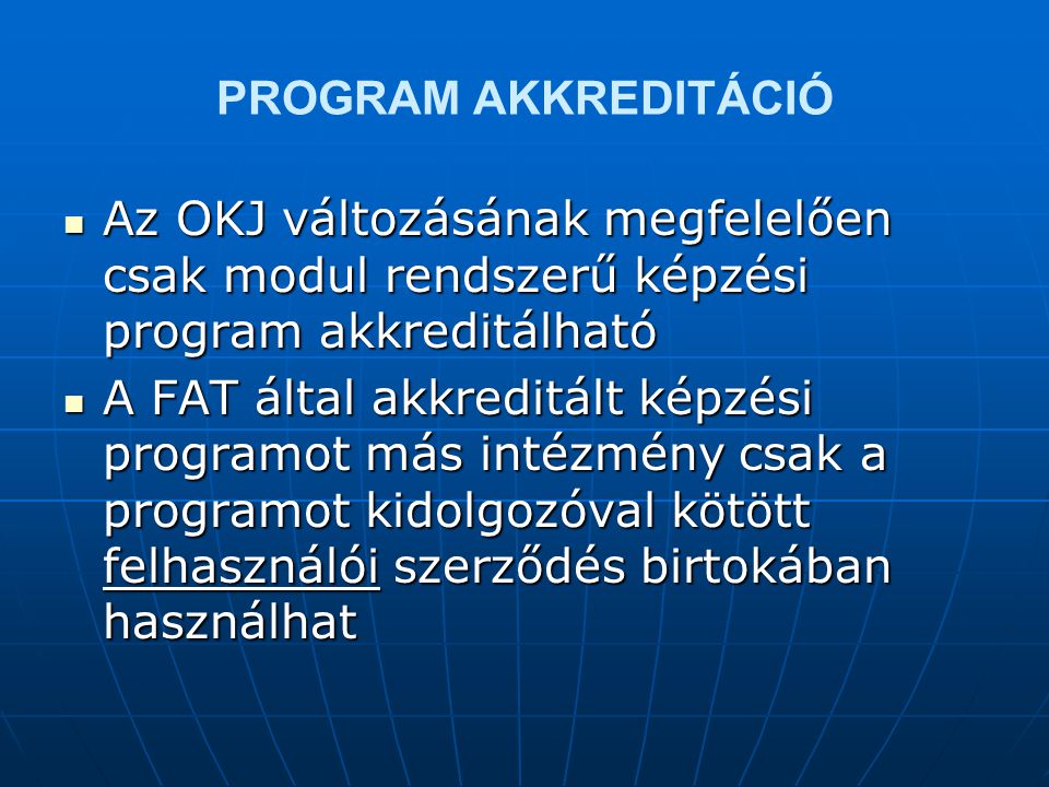 PROGRAM AKKREDITÁCIÓ Az OKJ változásának megfelelően csak modul rendszerű képzési program akkreditálható.