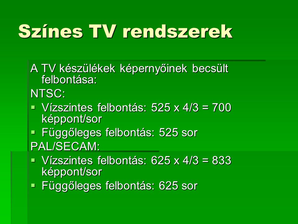 Színes TV rendszerek A TV készülékek képernyőinek becsült felbontása: