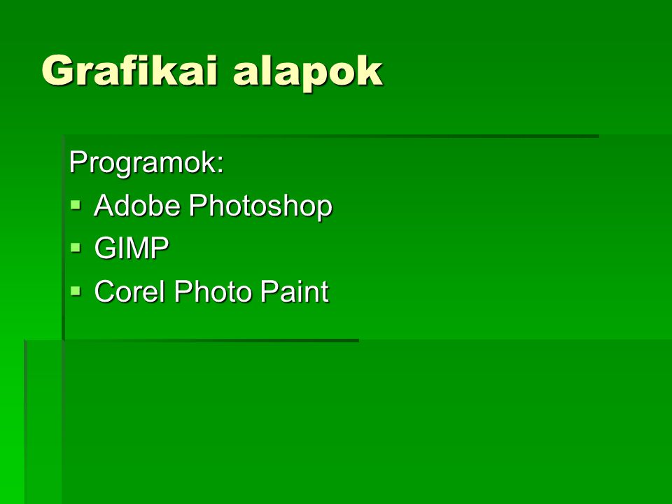 Grafikai alapok Programok: Adobe Photoshop GIMP Corel Photo Paint