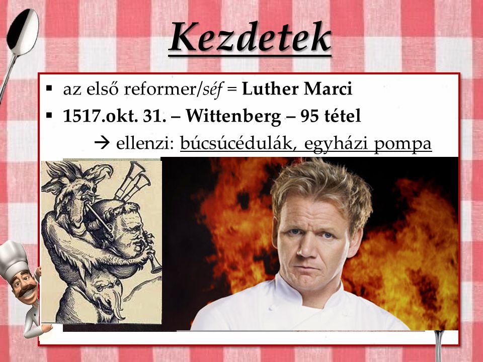 Kezdetek az első reformer/séf = Luther Marci