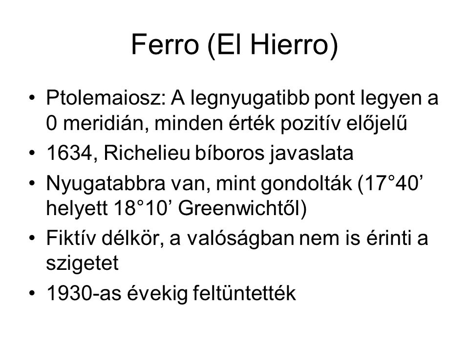 Ferro (El Hierro) Ptolemaiosz: A legnyugatibb pont legyen a 0 meridián, minden érték pozitív előjelű.