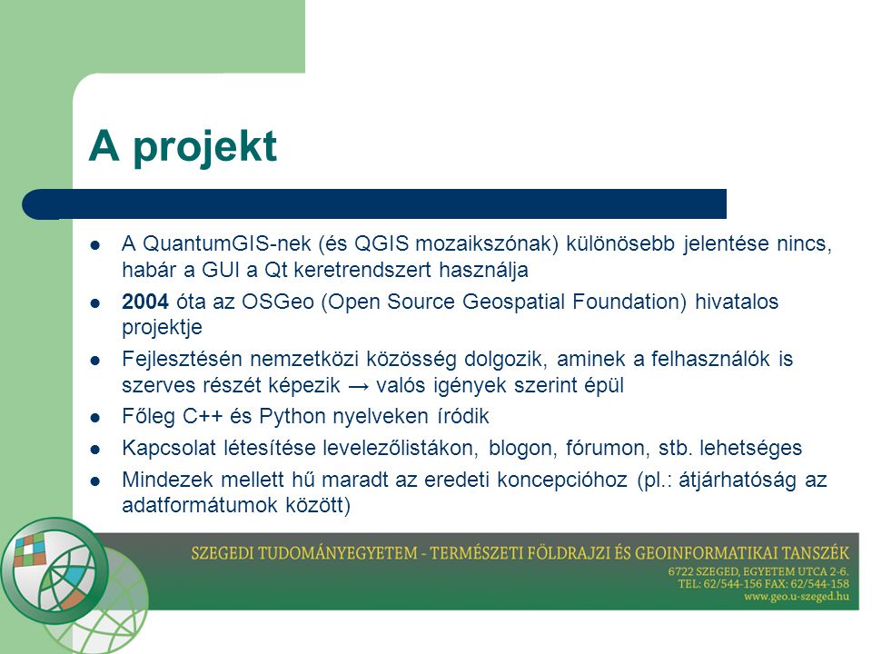 A projekt A QuantumGIS-nek (és QGIS mozaikszónak) különösebb jelentése nincs, habár a GUI a Qt keretrendszert használja.