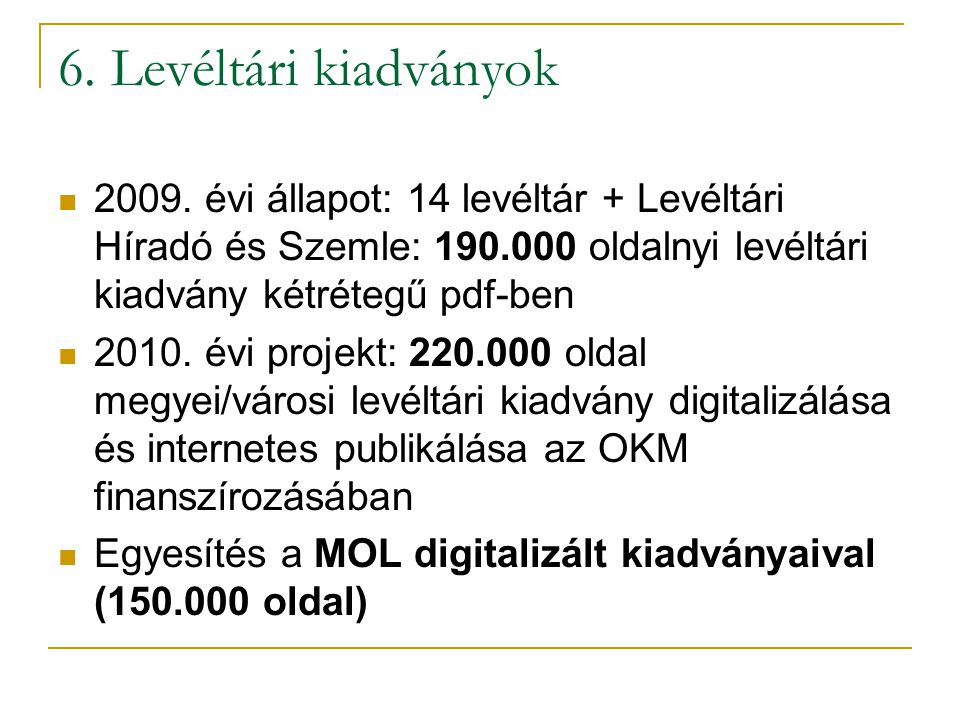 6. Levéltári kiadványok évi állapot: 14 levéltár + Levéltári Híradó és Szemle: oldalnyi levéltári kiadvány kétrétegű pdf-ben.