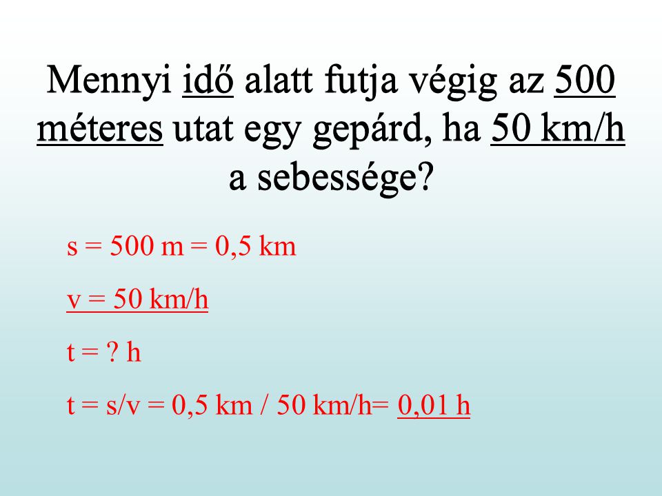 Mennyi idő alatt futja végig az 500 méteres utat egy gepárd, ha 50 km/h a sebessége