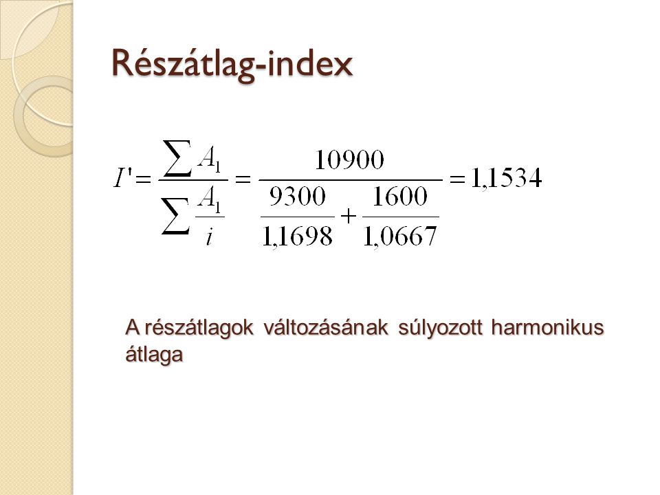 Részátlag-index A részátlagok változásának súlyozott harmonikus átlaga