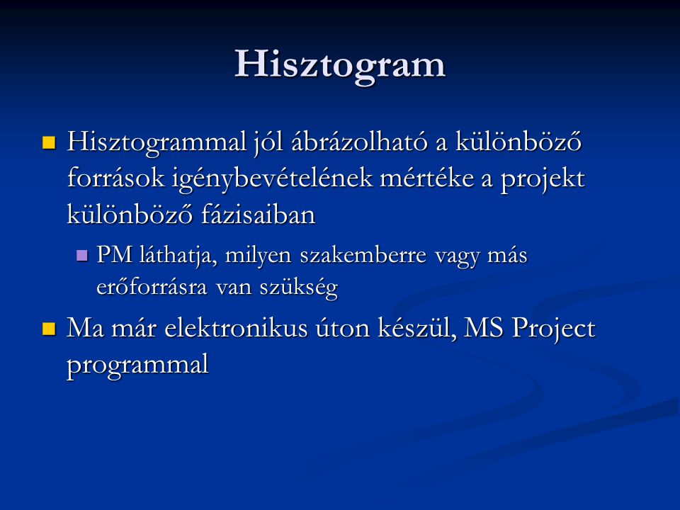 Hisztogram Hisztogrammal jól ábrázolható a különböző források igénybevételének mértéke a projekt különböző fázisaiban.