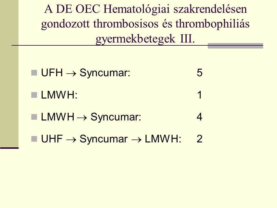 A DE OEC Hematológiai szakrendelésen gondozott thrombosisos és thrombophiliás gyermekbetegek III.
