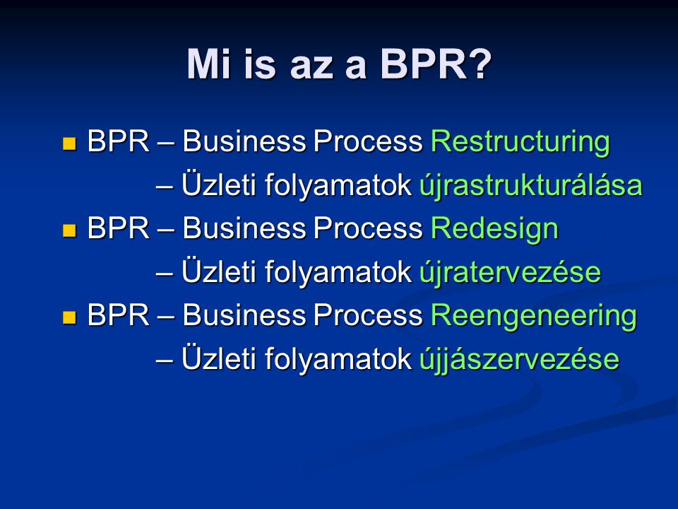 Mi is az a BPR BPR – Business Process Restructuring