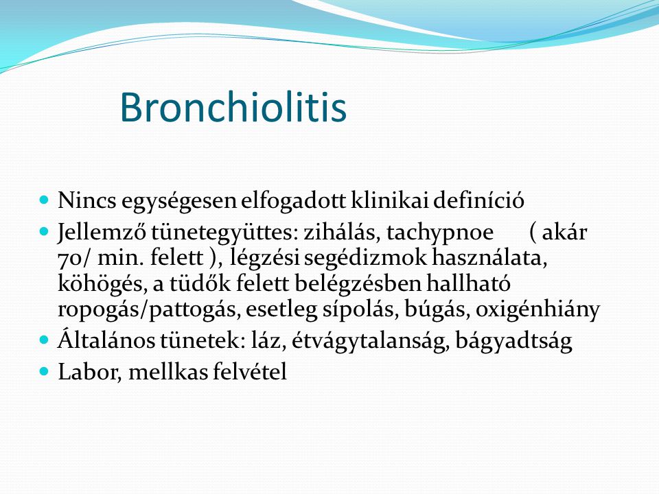 Bronchiolitis Nincs egységesen elfogadott klinikai definíció