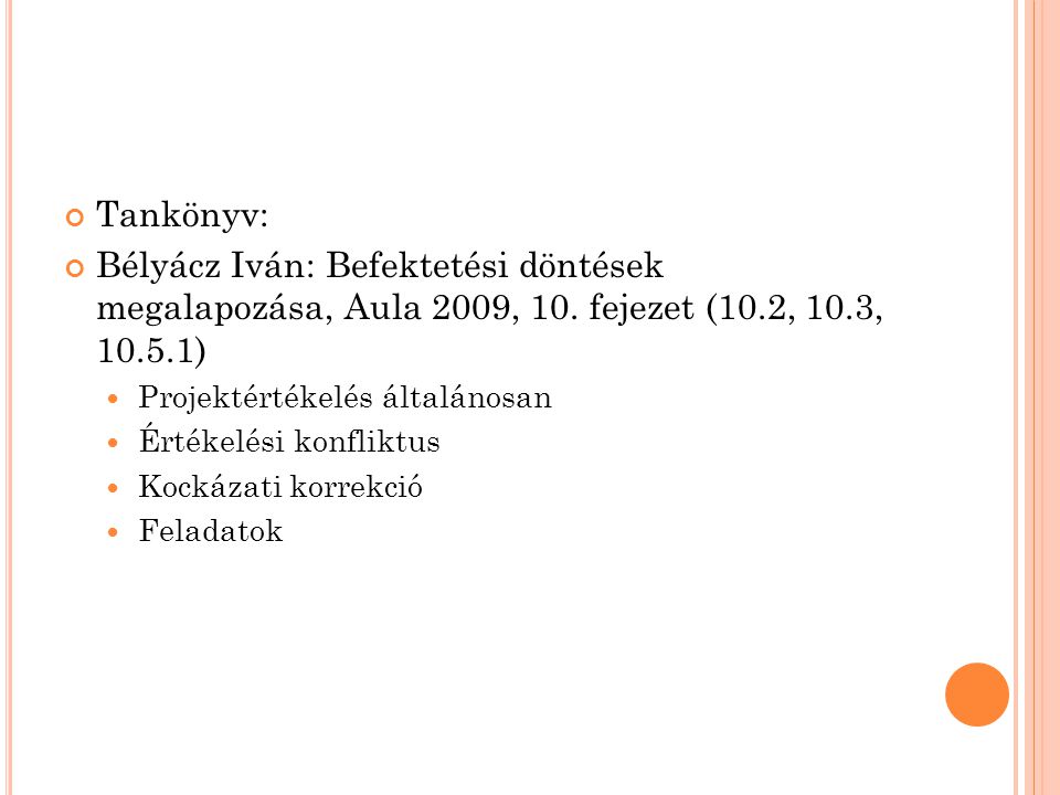 Tankönyv: Bélyácz Iván: Befektetési döntések megalapozása, Aula 2009, 10. fejezet (10.2, 10.3, )