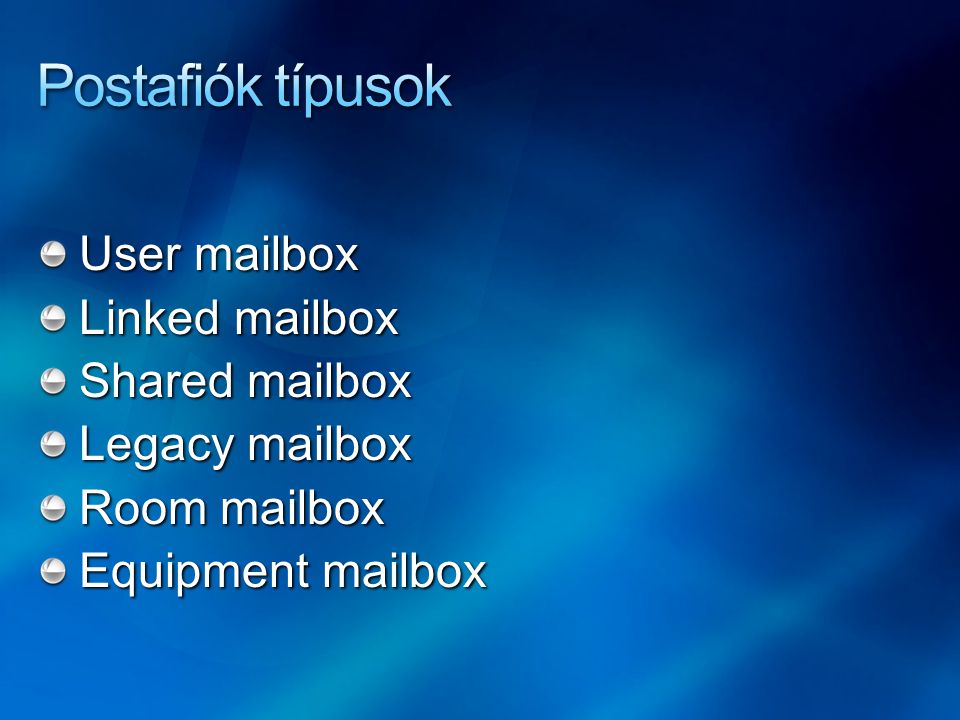 Postafiók típusok User mailbox Linked mailbox Shared mailbox