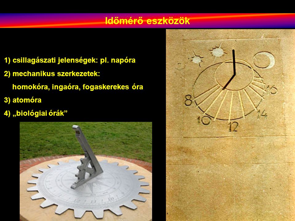 Időmérő eszközök 1) csillagászati jelenségek: pl. napóra