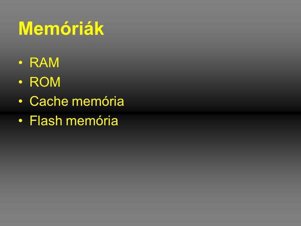 Memóriák RAM ROM Cache memória Flash memória