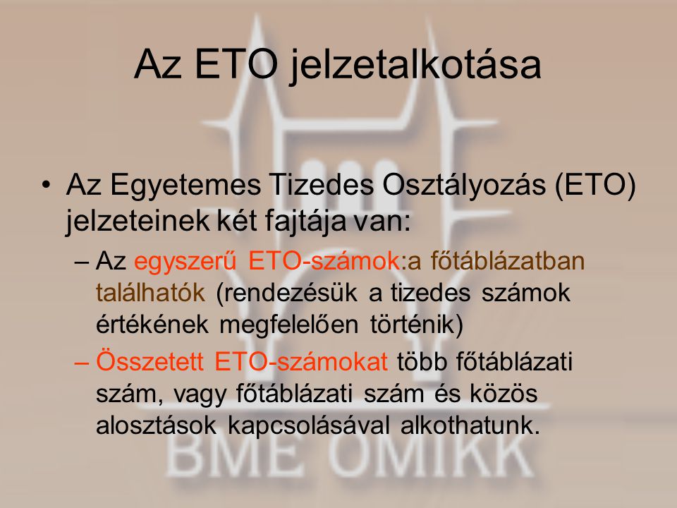Az ETO jelzetalkotása Az Egyetemes Tizedes Osztályozás (ETO) jelzeteinek két fajtája van: