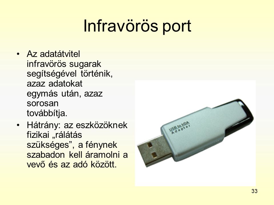Infravörös port Az adatátvitel infravörös sugarak segítségével történik, azaz adatokat egymás után, azaz sorosan továbbítja.