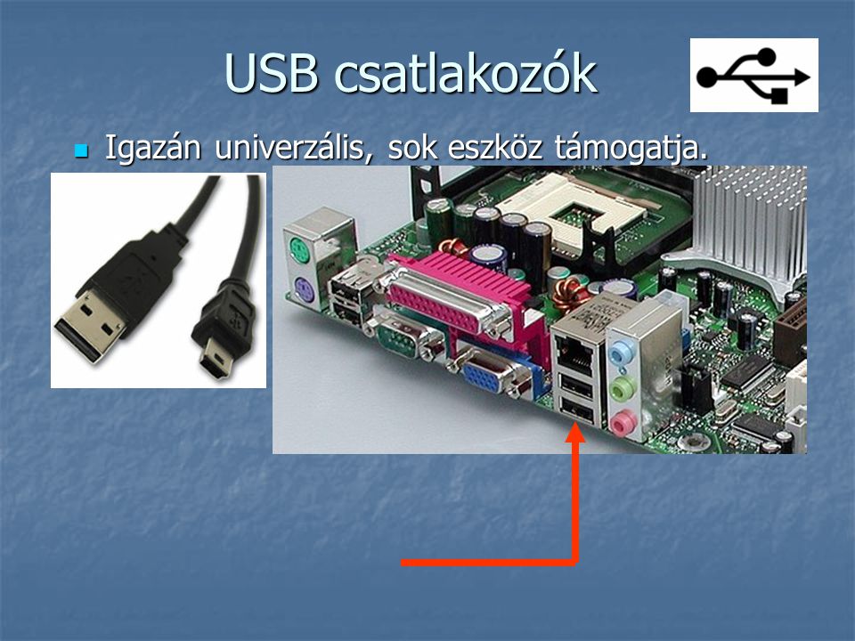 USB csatlakozók Igazán univerzális, sok eszköz támogatja.