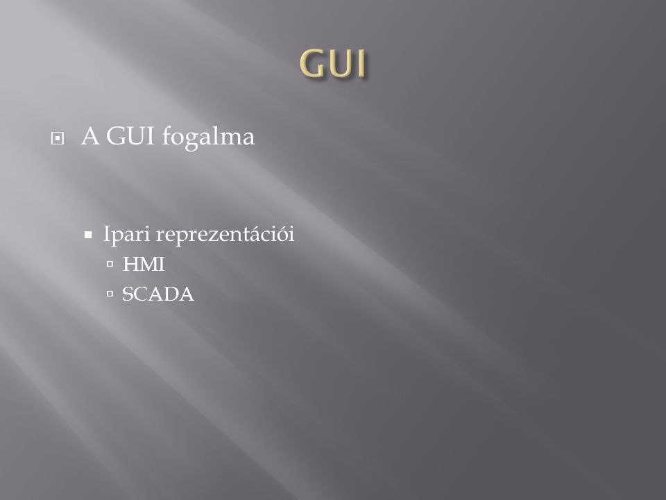 GUI A GUI fogalma Ipari reprezentációi HMI SCADA