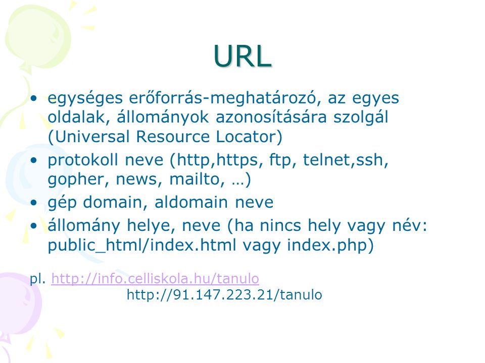 URL egységes erőforrás-meghatározó, az egyes oldalak, állományok azonosítására szolgál (Universal Resource Locator)