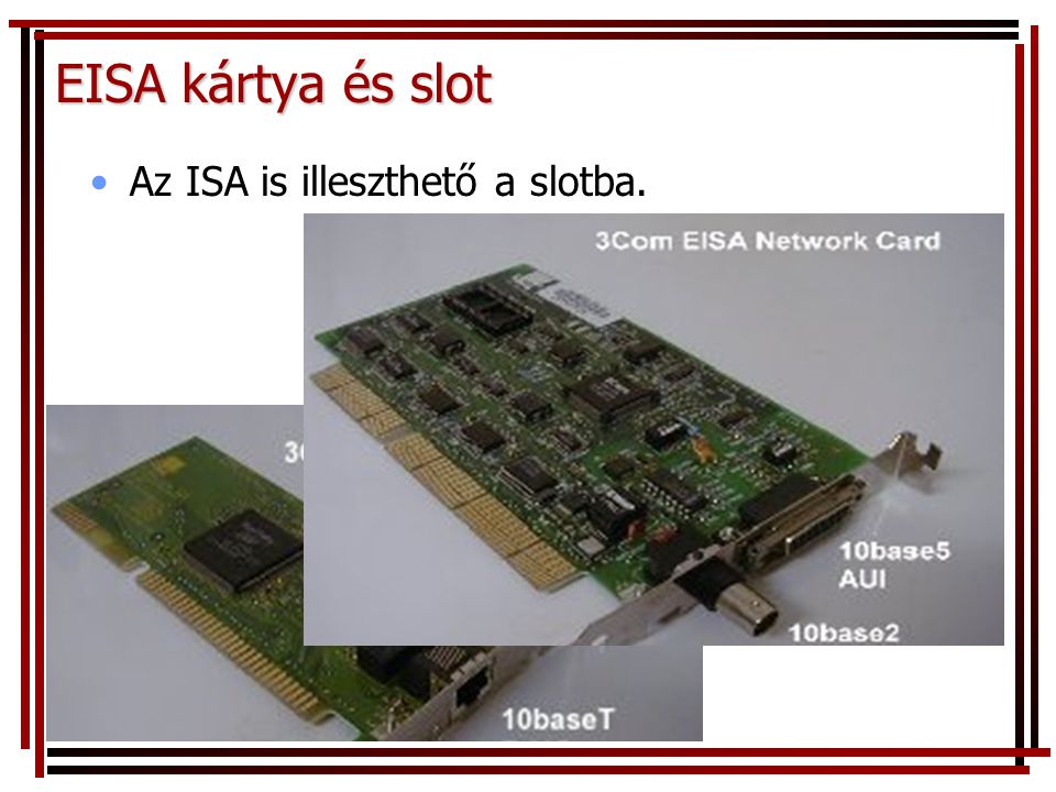 EISA kártya és slot Az ISA is illeszthető a slotba.