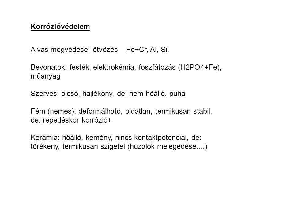 Korrózióvédelem A vas megvédése: ötvözés Fe+Cr, Al, Si. Bevonatok: festék, elektrokémia, foszfátozás (H2PO4+Fe), műanyag.