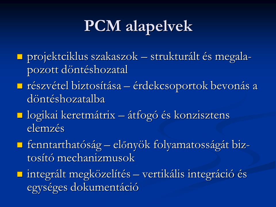 PCM alapelvek projektciklus szakaszok – strukturált és megala-pozott döntéshozatal. részvétel biztosítása – érdekcsoportok bevonás a döntéshozatalba.