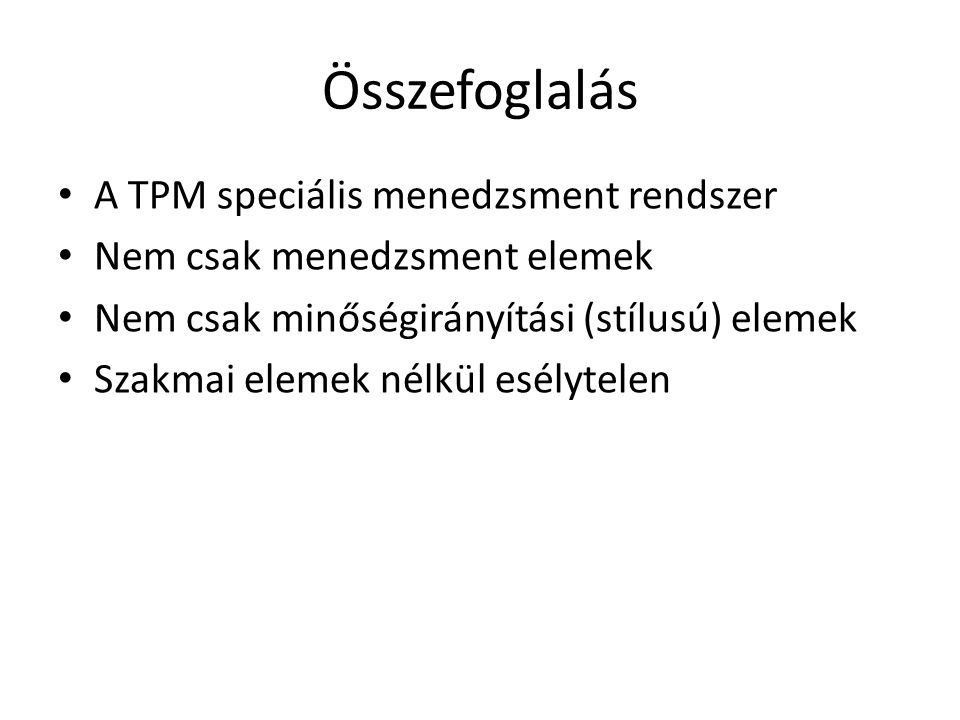 Összefoglalás A TPM speciális menedzsment rendszer