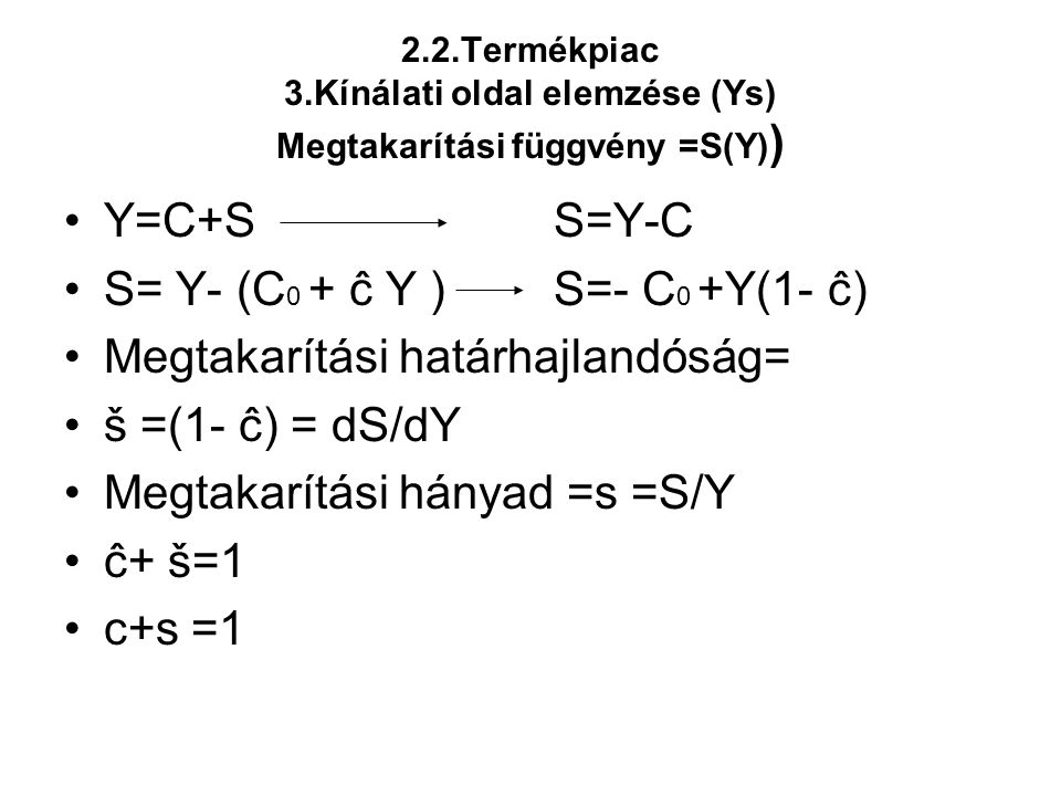 S= Y- (C0 + ĉ Y ) S=- C0 +Y(1- ĉ) Megtakarítási határhajlandóság=
