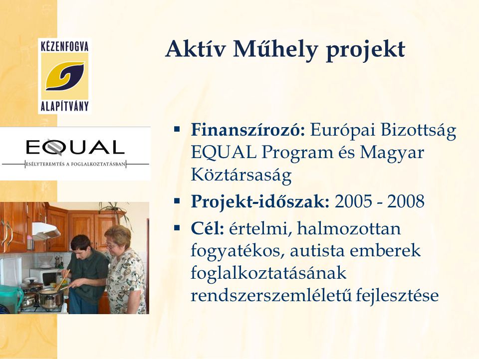 Aktív Műhely projekt Finanszírozó: Európai Bizottság EQUAL Program és Magyar Köztársaság. Projekt-időszak: