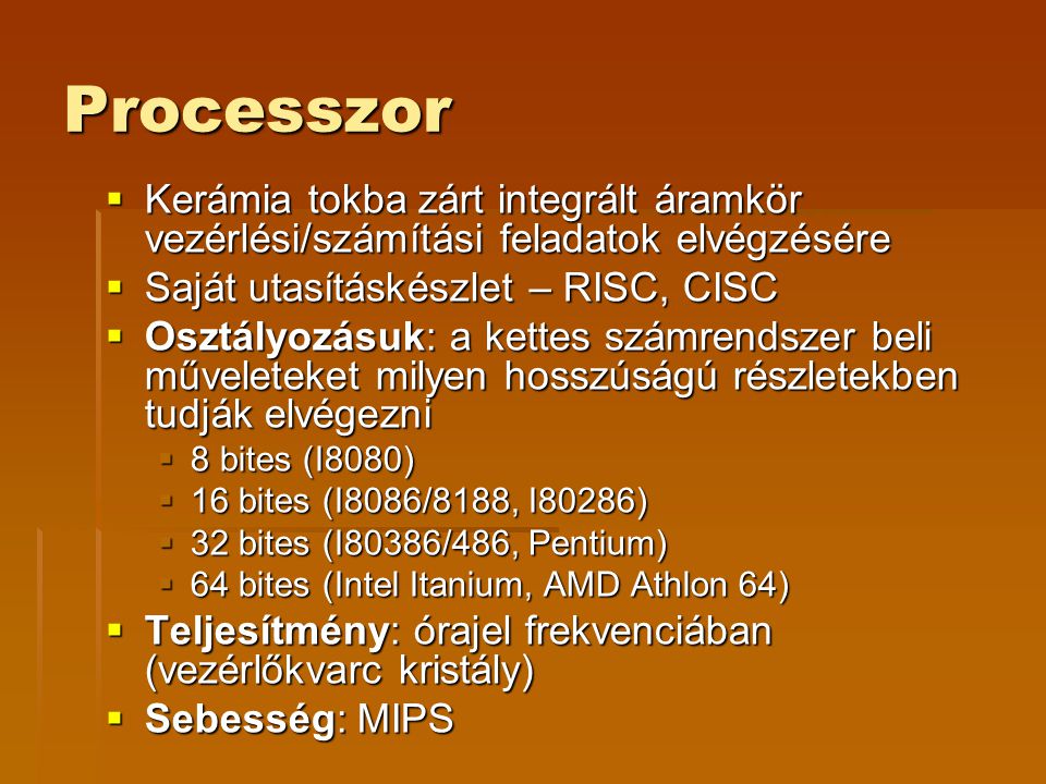 Processzor Kerámia tokba zárt integrált áramkör vezérlési/számítási feladatok elvégzésére. Saját utasításkészlet – RISC, CISC.