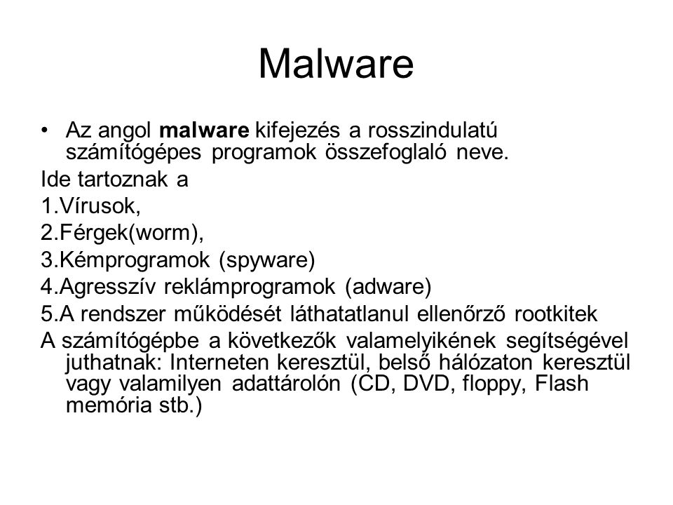 Malware Az angol malware kifejezés a rosszindulatú számítógépes programok összefoglaló neve. Ide tartoznak a.
