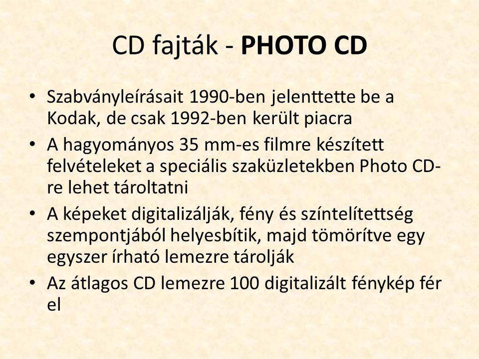 CD fajták - PHOTO CD Szabványleírásait 1990-ben jelenttette be a Kodak, de csak 1992-ben került piacra.