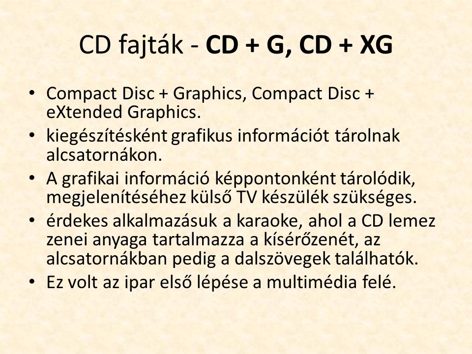 CD fajták - CD + G, CD + XG Compact Disc + Graphics, Compact Disc + eXtended Graphics. kiegészítésként grafikus információt tárolnak alcsatornákon.