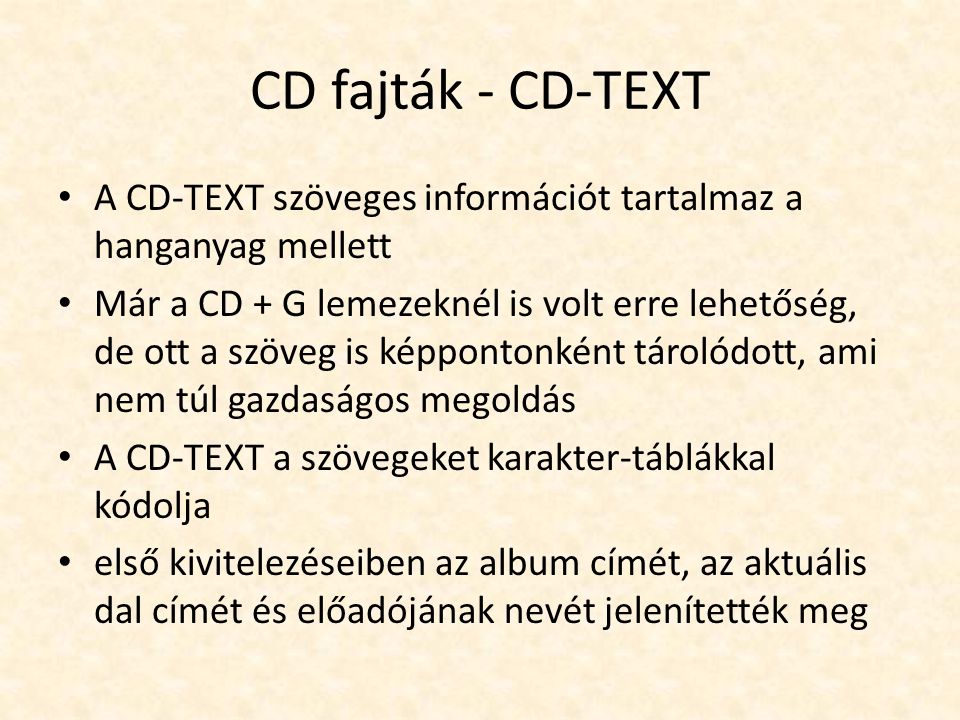 CD fajták - CD-TEXT A CD-TEXT szöveges információt tartalmaz a hanganyag mellett.