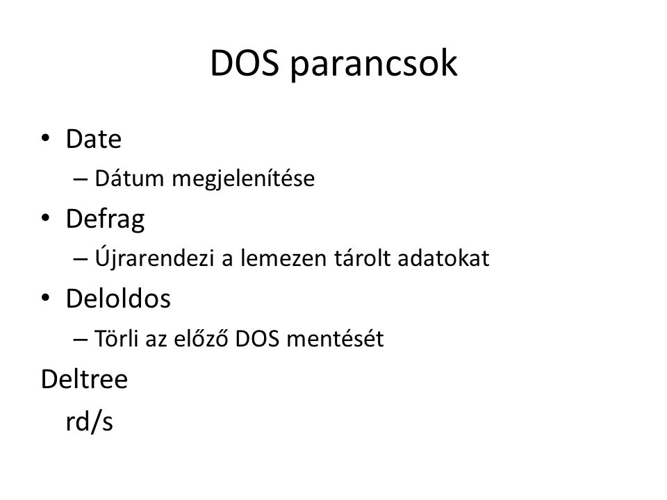 DOS parancsok Date Defrag Deloldos Deltree rd/s Dátum megjelenítése