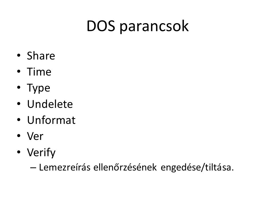 DOS parancsok Share Time Type Undelete Unformat Ver Verify