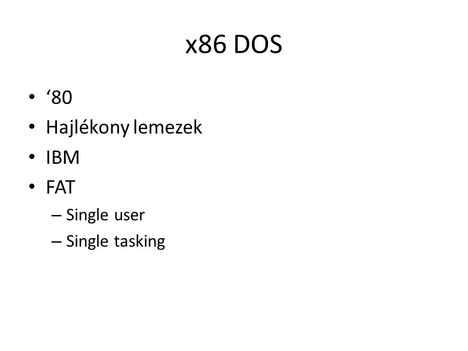 x86 DOS ‘80 Hajlékony lemezek IBM FAT Single user Single tasking