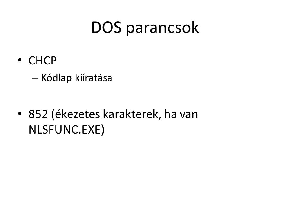 DOS parancsok CHCP 852 (ékezetes karakterek, ha van NLSFUNC.EXE)