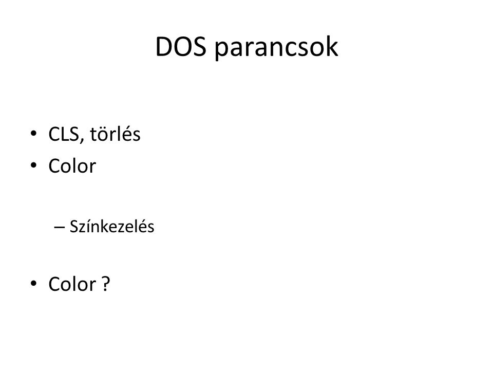DOS parancsok CLS, törlés Color Színkezelés Color