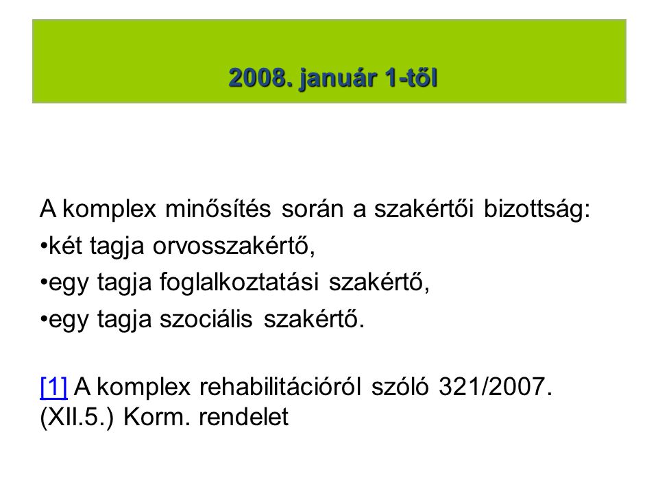 2008. január 1-től A komplex minősítés során a szakértői bizottság: két tagja orvosszakértő, egy tagja foglalkoztatási szakértő,