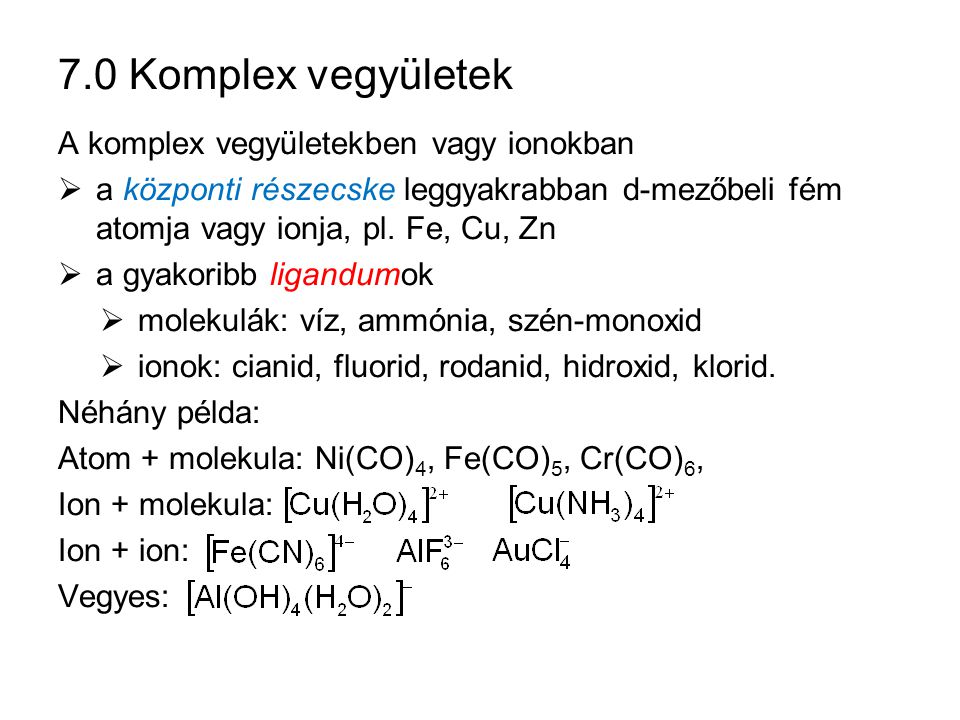 7.0 Komplex vegyületek A komplex vegyületekben vagy ionokban