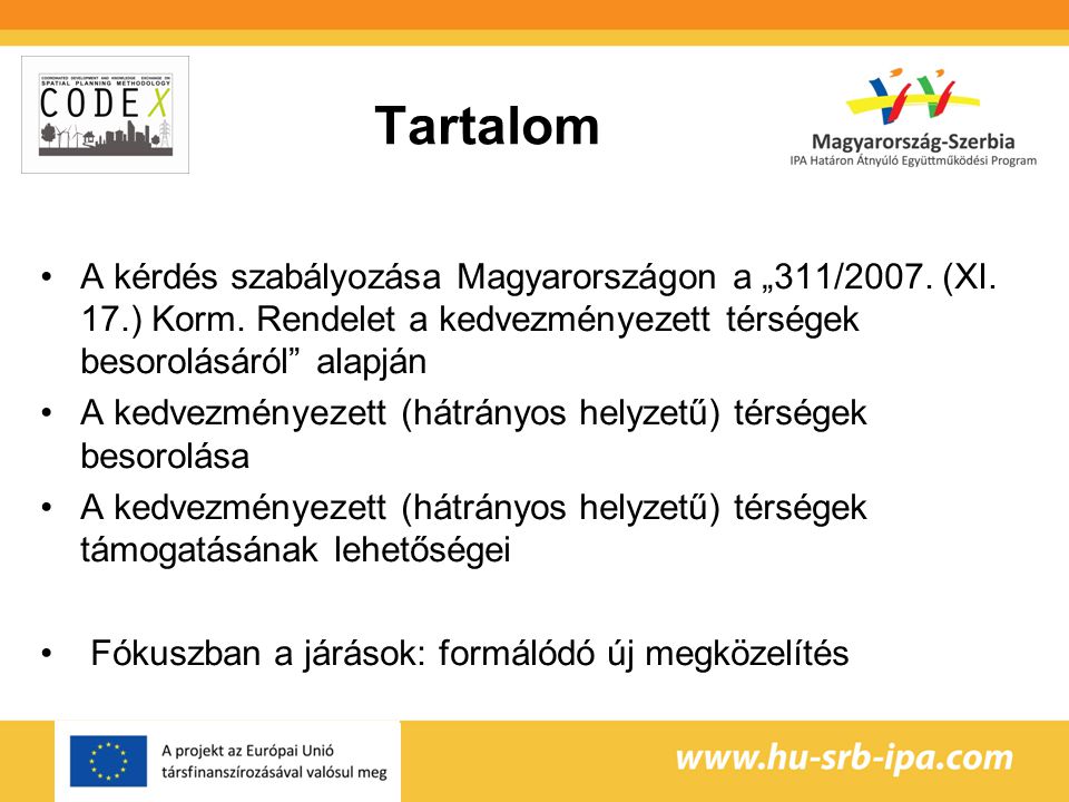 Tartalom A kérdés szabályozása Magyarországon a „311/2007. (XI. 17.) Korm. Rendelet a kedvezményezett térségek besorolásáról alapján.