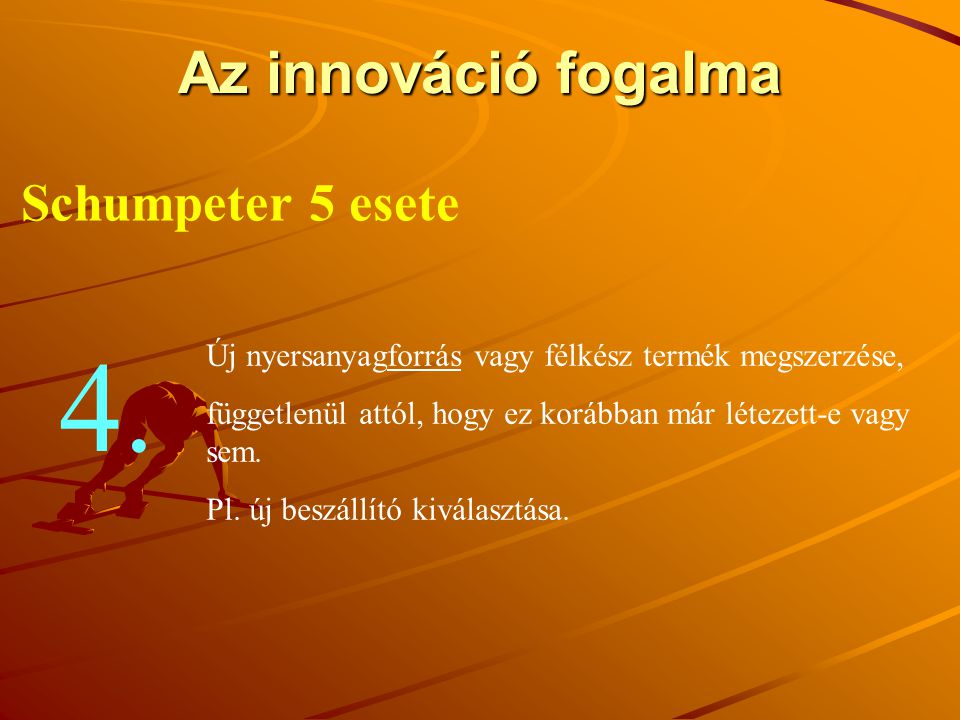 4. Az innováció fogalma Schumpeter 5 esete