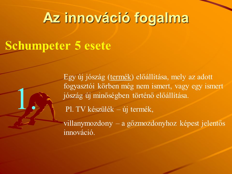 1. Az innováció fogalma Schumpeter 5 esete