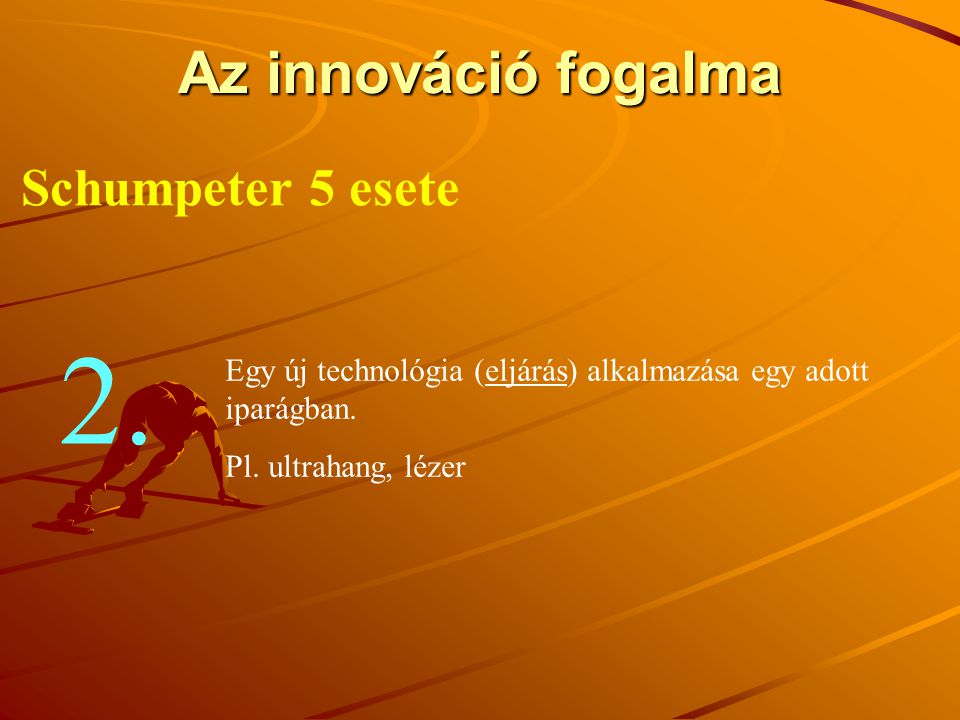 2. Az innováció fogalma Schumpeter 5 esete