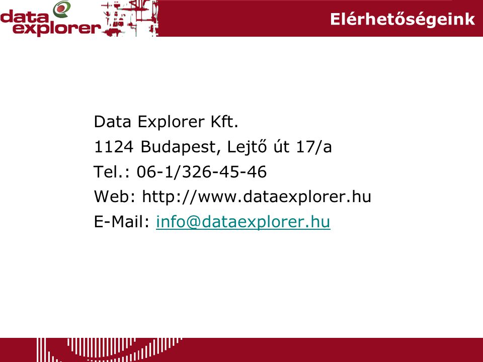 Elérhetőségeink Data Explorer Kft Budapest, Lejtő út 17/a. Tel.: 06-1/ Web: