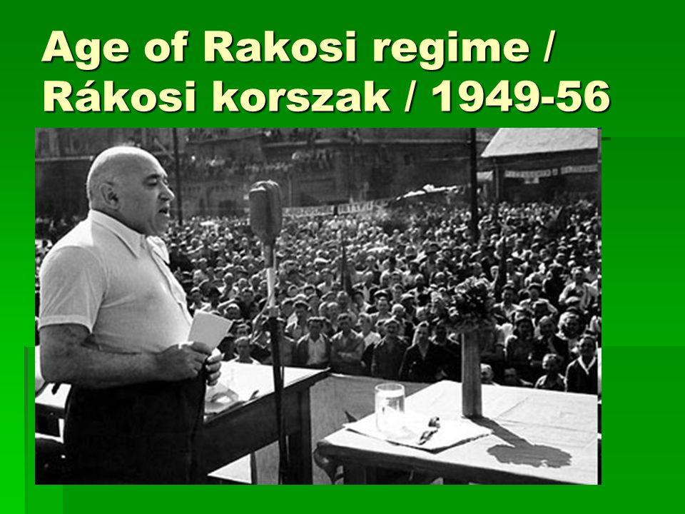 Age of Rakosi regime / Rákosi korszak /