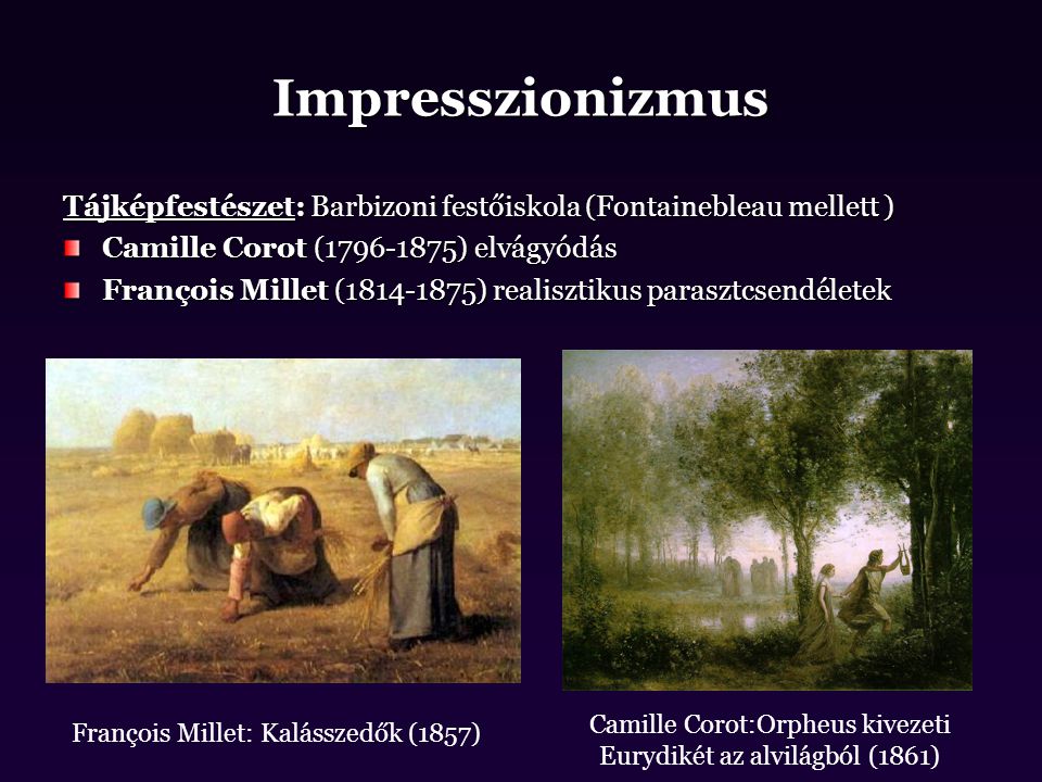 Impresszionizmus Tájképfestészet: Barbizoni festőiskola (Fontainebleau mellett ) Camille Corot ( ) elvágyódás.